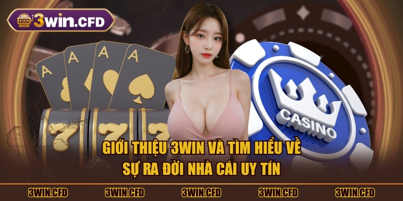 Giới thiệu 3WIN và tìm hiểu về sự ra đời nhà cái uy tín