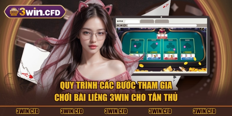 Quy trình các bước tham gia chơi bài Liêng 3WIN cho tân thủ