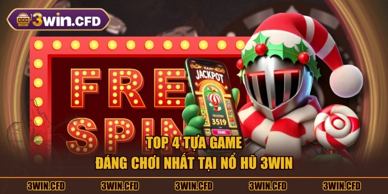 TOP 4 tựa game đáng chơi nhất tại nổ hũ 3WIN